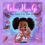 Where Hands Go: Body Safety Rules : Body Safety Rules cover image