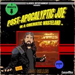 Post : Apocalyptic Joe in a Cinematic Wasteland. Episode 1. When It Rains, It Pours cover image