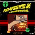 Post-apocalyptic Joe in a Cinematic Wasteland : Episode 2. It's the End of the World as We Know I cover image