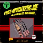 Post-Apocalyptic Joe in a Cinematic Wasteland - Episode 6: Know Thy Enemy cover image