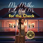My Mother Only Had Me for the Check cover image