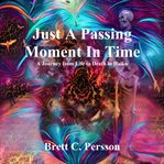Just a Passing Moment in Time : A Journey of Life and Death in Haiku cover image