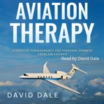 Aviation Therapy : Stories of Perseverance and Personal Growth from the Cockpit cover image