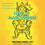 Heir of Narcissism : Exploring Adhd In The Context Of Complex Trauma cover image
