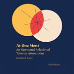 At-One-Ment : An Open And Relational Take On Atonement cover image