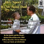 Hey, Sport! It's Me, Your Dad. : Random "DADvice" for Random Sons Who Need Random Advice from a Random Dad cover image