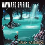 Wayward spirits. Epic fantasy tale of friendship strained by hardships but filled with adventure and ancient discover cover image