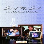 Son of My Soul - The Adoption of Christopher : The Adoption of Christopher cover image