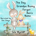 The Day Grandpa Bunny Forgot Ben's Name cover image