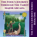 The Fool's Journey through the Tarot Major Arcana cover image