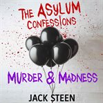 The Asylum Confessions: Murder & Madness The Asylum Confessions: Murder & Madness
