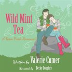 Wild mint tea : a farm fresh romance cover image
