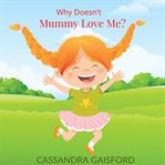 Why doesn't mummy love me? cover image
