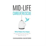 Midlife Career Rescue: What Makes You Happy : What Makes You Happy cover image