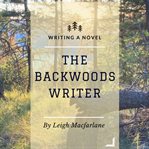 The Backwoods Writer Writing a Novel cover image