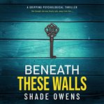 Beneath These Walls cover image