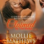 Claimed by the Sheikh : Sheikhs Untamed Brides cover image
