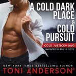 Cold Justice Duo a Cold Dark Place and Cold Pursuit cover image