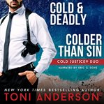 Cold Justice Duo Cold & Deadly and Colder Than Sin cover image