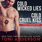 Cold Justice Duo Cold Wicked Lies and Cold Cruel Kiss : Romantic Suspense Books cover image