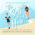 The Salt in Our Hair : A Coastal Love Story About Grief, Sisters, And Second Chances cover image