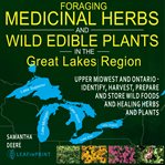 Foraging Medicinal Herbs and Wild Edible Plants in the Great Lakes Region cover image
