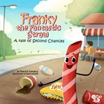 Franky the Fantastic Straw : A Tale of Second Chances cover image