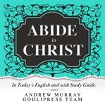 Andrew murray abide in christ. In Today's English and with Study Guide cover image