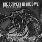 The Serpent in the Cave, by Emilio Salgari (1862-1911) : Narrated By Michael Henrik Wynn cover image