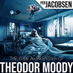 The Rude Awakening of Theodor Moody cover image