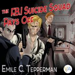 The F.B.I. Suicide Squad Pays Off cover image