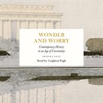 Wonder and Worry : Contemporary History In An Age Of Uncertainty cover image