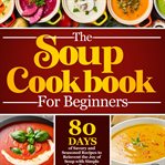 The Soup Cookbook for Beginners cover image