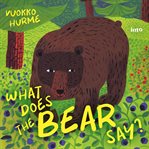 What Does the Bear Say? : Listen to the Sounds of the Forest cover image