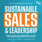 Sustainable Sales & Leadership : How to Do It the Nordic Way? cover image