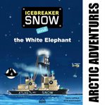 Icebreaker Snow and the White Elephant cover image