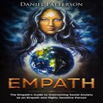 Empath. The Empath's Guide to Overcoming Social Anxiety as an Empath and Highly Sensitive Person cover image