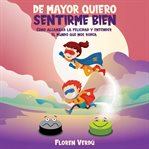 De Mayor Quiero Sentirme Bien : Cómo alcanzar la felicidad y entender el mundo que nos rodea cover image