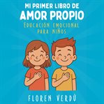 MI Primer Libro de Amor Propio : Educación emocional para niños cover image