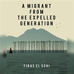 A Migrant From the Expelled Generation cover image