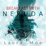 Breakfast With Neruda cover image