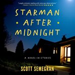 Starman After Midnight : A Novel-in-stories cover image