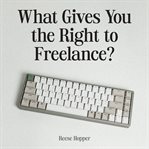 What Gives You the Right to Freelance? cover image