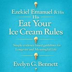 Ezekiel Emanuel &amp; His Eat Your Ice Cream Rules