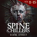 Short Horror Stories: Spine Chillers Volumes 11 - 15 : Scary Ghosts, Paranormal & Supernatural Monsters cover image