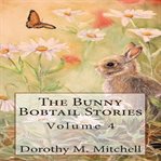 The Bunny Bobtail Stories: Volume 4 cover image