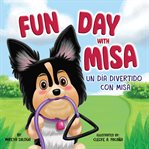 Fun Day With Misa (Un Día Divertido Con Misa) : A Bilingual Children's Book About a Little Puppy With a Big Heart cover image