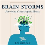 Brain Storms : Surviving Catastrophic Illness cover image