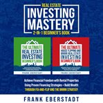 Real Estate Investing Mastery 2-in-1 Beginner's Book : Achieve Financial Freedom With Rental Properties Using Proven Financing Strategies + Build Wealth Th cover image