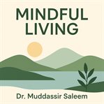 Mindful Living : A Journey Toward Peace, Purpose, And Balance cover image